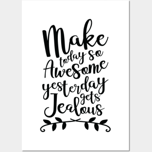 Make Today So Awesome Yesterday Gets Jealous Posters and Art